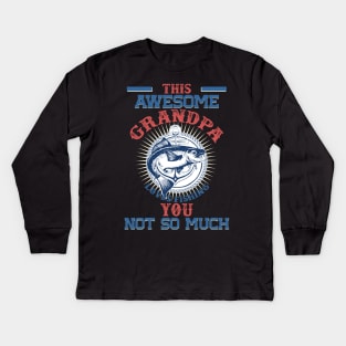 This Awesome Grandpa Loves Fishing. You, Not So Much Kids Long Sleeve T-Shirt